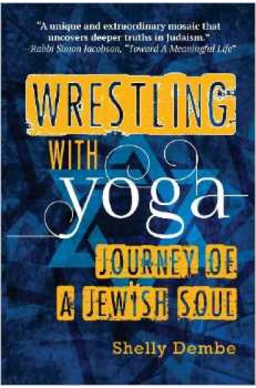 Wrestling with Yoga: Journey of a Jewish Soul